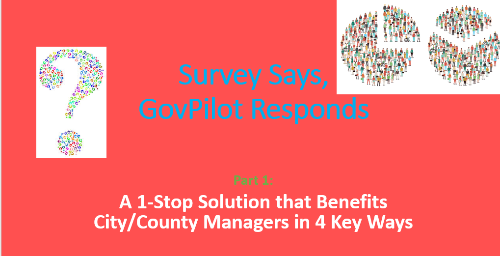 Survey Says, GovPilot Responds Part 1: A 1-Stop Solution that Benefits City/County Managers in 4 Key Ways