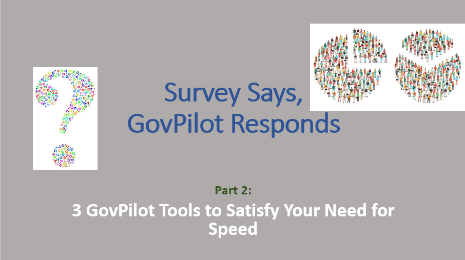 Survey Says, GovPilot Responds Part 2: 3 GovPilot Tools to Satisfy Your Need for Speed
