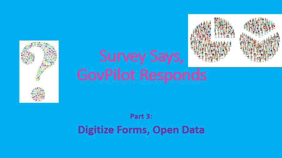 Survey Says, GovPilot Responds Part 3: Digitize Forms, Open Data