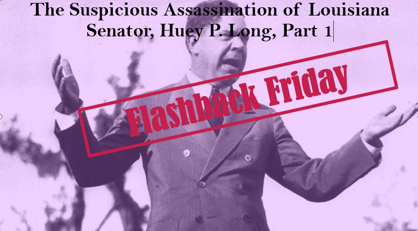 Flashback Friday: The Suspicious Assassination of Louisiana Senator, Huey P. Long, Part 1